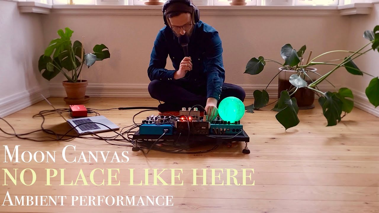 Moon Canvas - No place like here (Ambient performance)