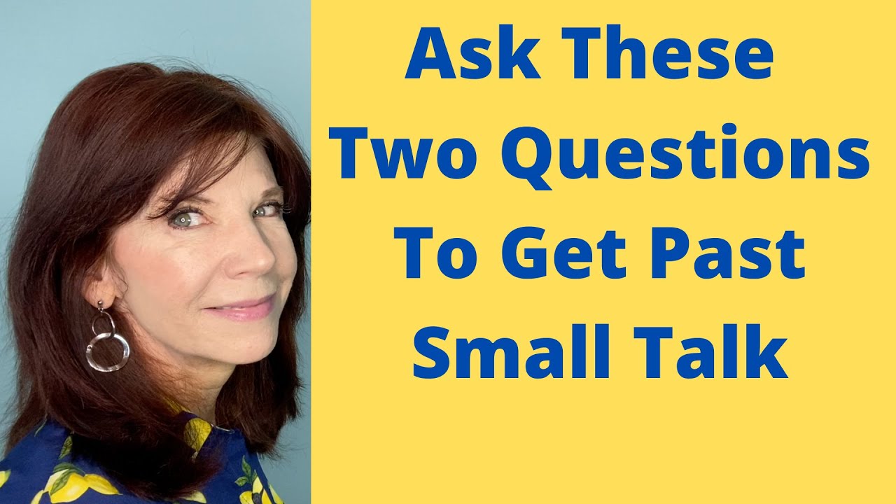 Ask These Two Questions To Get Past Small Talk