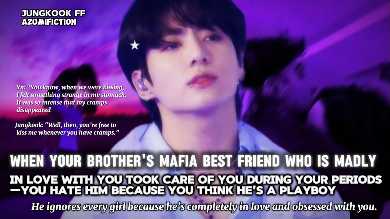 When Your Brother's Mafia Best Friend Took Care of You During Your Period but you hate him because..