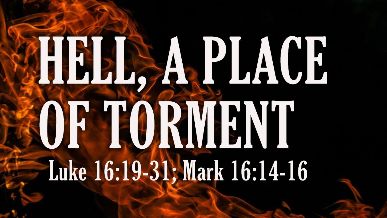 Hell, A Place of Torment: Luke 16:19-31; Mark 16:14-16