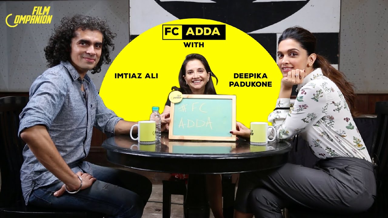FC ADDA | Imtiaz Ali and Deepika Padukone | Anupama Chopra | Film Companion
