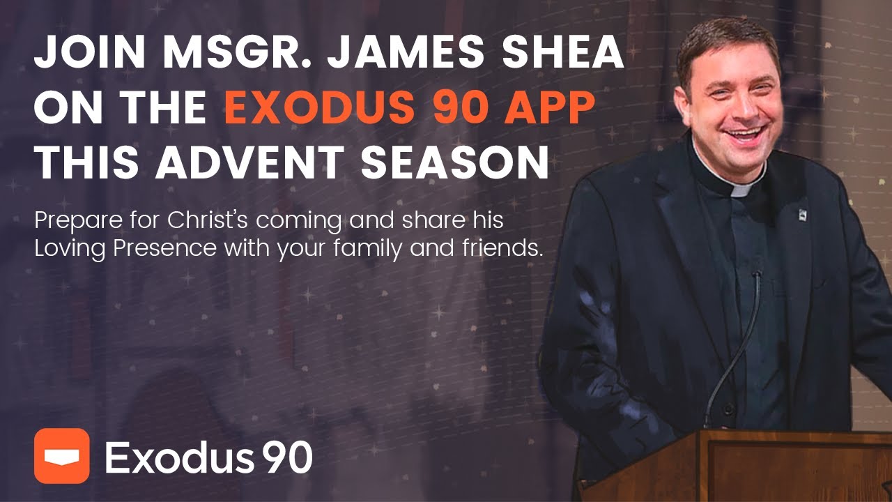 Join Msgr. James Shea on the Exodus 90 App this Advent Season