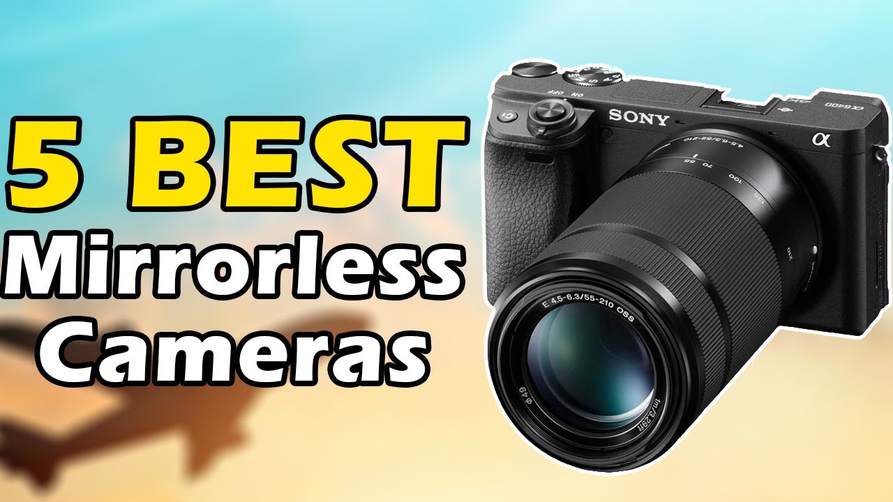 5 Best Mirrorless Cameras in 2019/2020