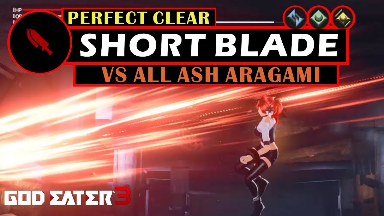 Short Blade vs All Ash Aragami [5 Perfect Clears] - God Eater 3