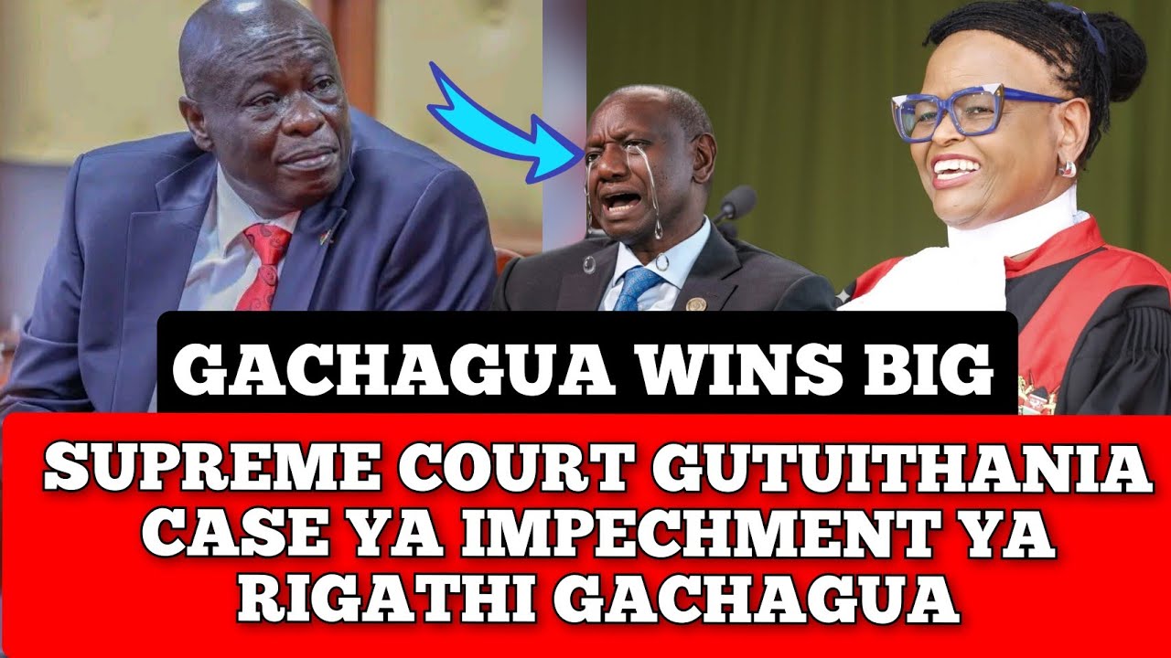 BREAKING! SUPREME COURT GUTÛITHANÎA CASE YA GACHAGUA YA IMPEACHMENT... RUTO HATAAMINI