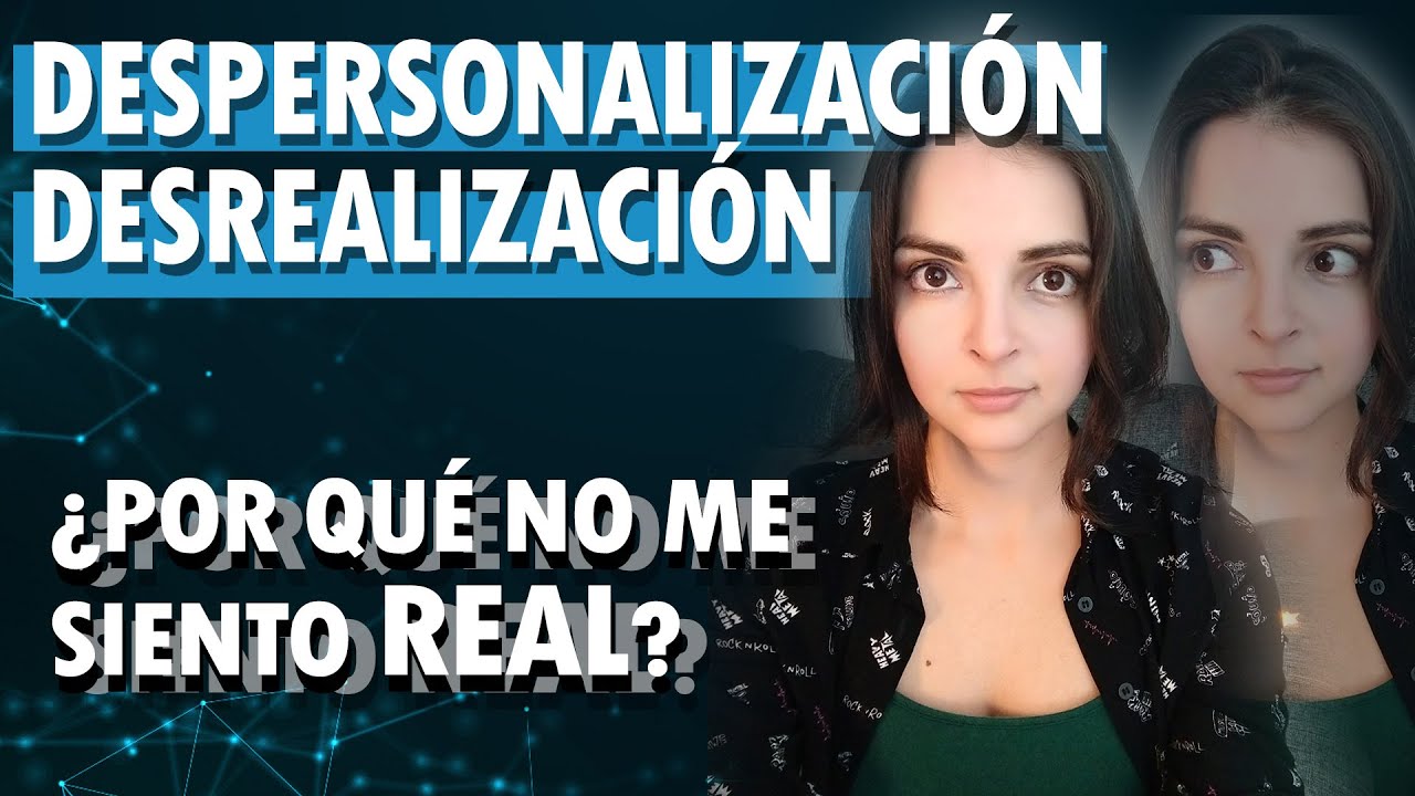 Despersonalizacion Y Desrealizacion: SINTOMAS | Trastornos Disociativos y Disociacion | Irrealidad