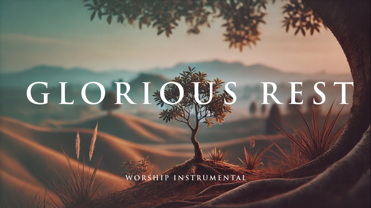 GLORIOUS REST - Soaking worship instrumental - Prayer, Devotional, Meditation and Relaxation
