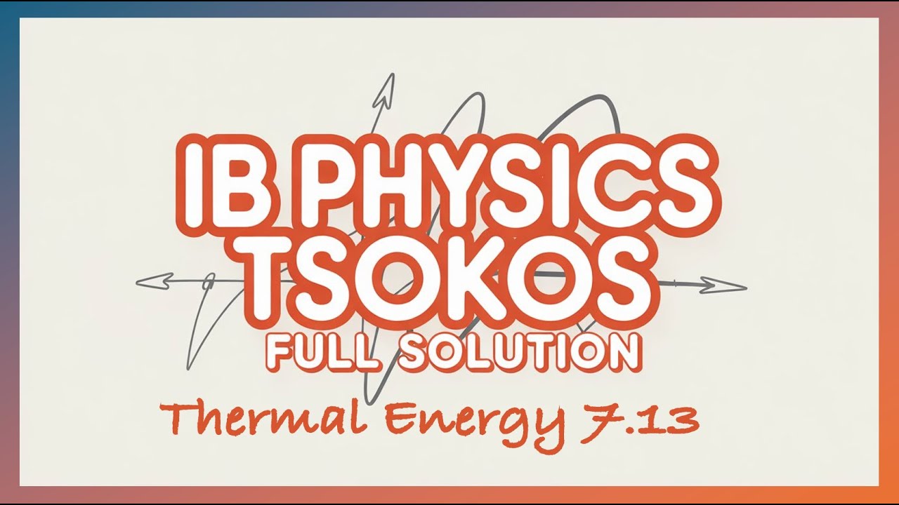 IB Physics Tsokos 7.13 : Thermal Energy Transfer - Complete Solution (2026)
