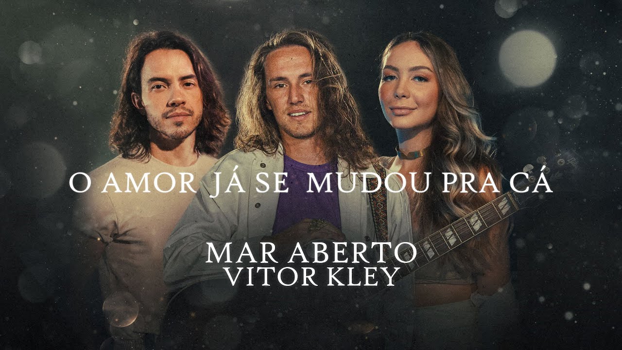 MAR ABERTO, Vitor Kley - O Amor J&aacute; Se Mudou Pra C&aacute;