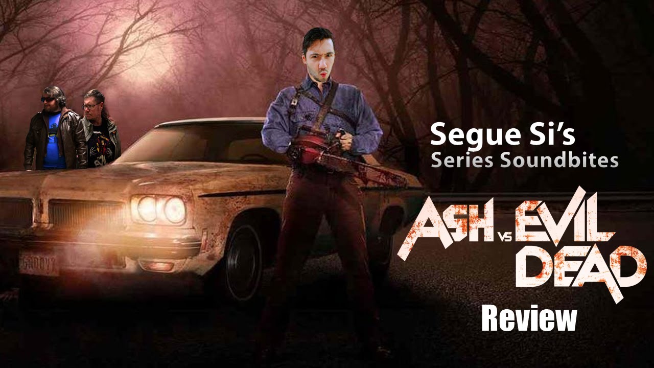 ASH VS EVIL DEAD | SEGUE SI'S SERIES SOUNDBITES