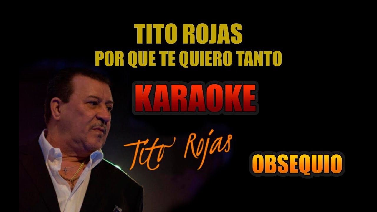TITO ROJAS   PORQUE TE QUIERO TANTO   KARAOKE (Obsequio )
