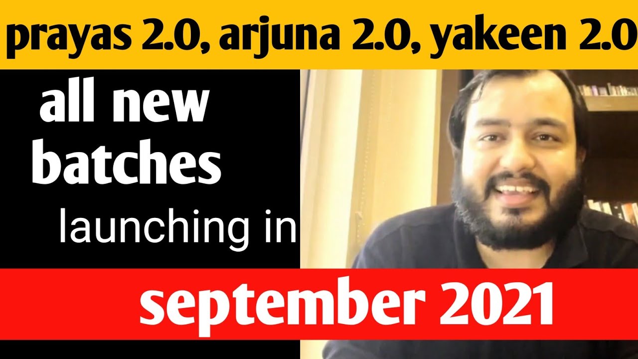 prayas 2.O, arjuna 2.O, yakeen 2.O, batch launching in september 2021 physics wallah latest update