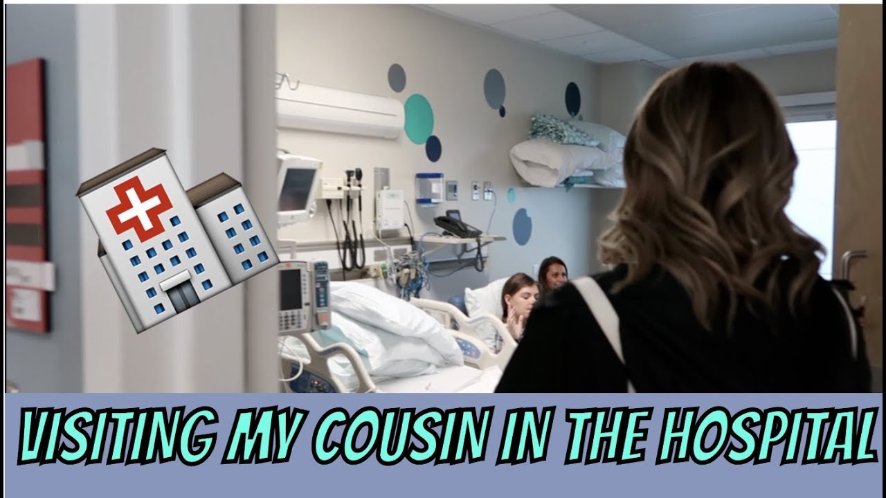 VISITING MY COUSIN IN THE HOSPITAL