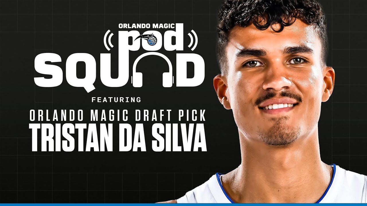 TRISTAN DA SILVA | ORLANDO MAGIC POD SQUAD