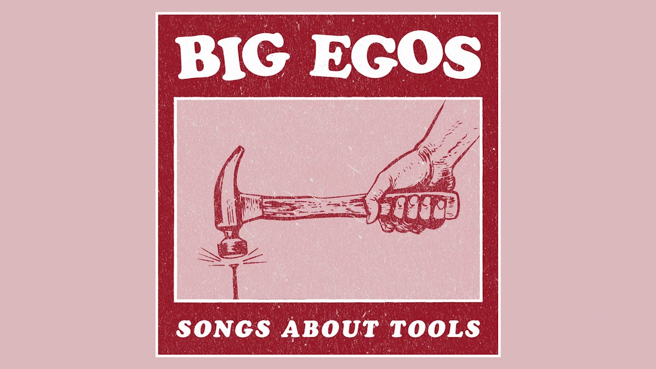 BIG EGOS - Songs About Tools