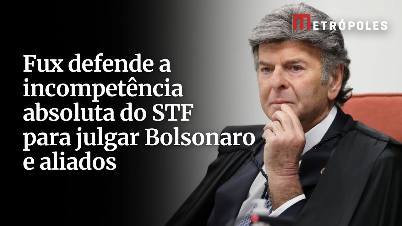 Fux defende a incompet&ecirc;ncia absoluta do STF para julgar Bolsonaro e aliados