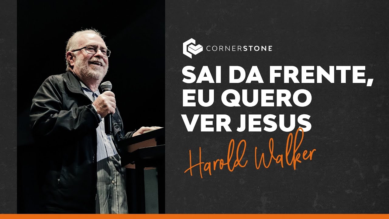 SAI DA FRENTE, EU QUERO VER JESUS - Harold Walker