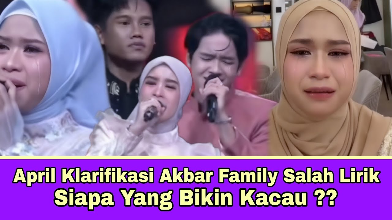 April Klarifikasi Akbar Family Salah Lirik Siapa Yang Bikin Kacau ??