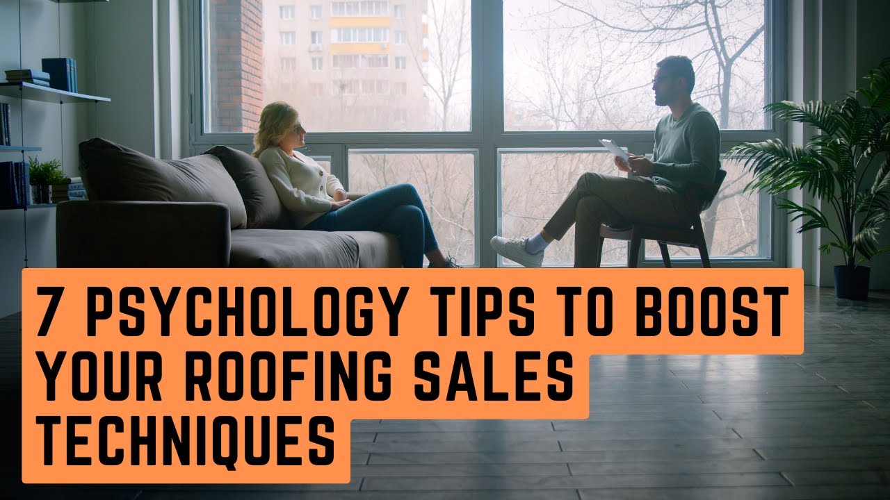 7 Psychology Tips to Boost Your Roofing Sales Techniques