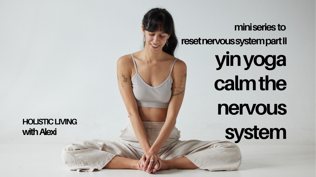 Yin Yoga Calm Nervous System I Mini Series Part II - Reset Nervous System