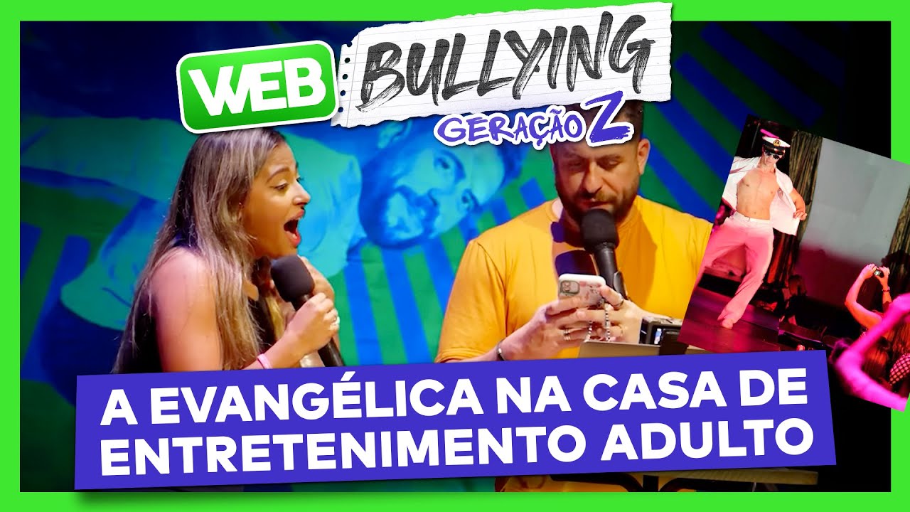 A EVANGÉLICA NA CASA DE ENTRETENIMENTO ADULTO | WEBBULLYING COM A GERAÇÃO Z