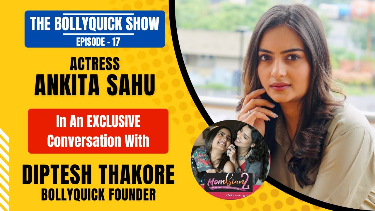 The BollyQuick Show E17: Actress Ankita Sahu with Host Diptesh Thakore