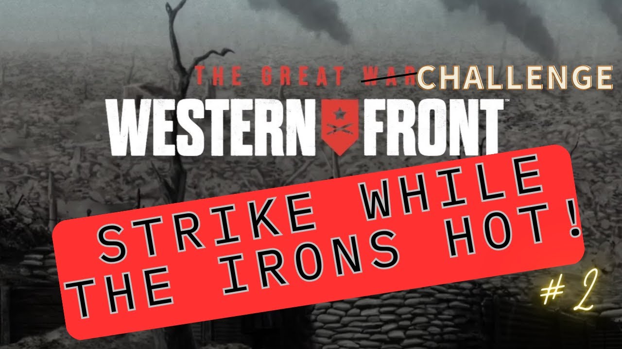 The Great War Western Front - Strike while the Irons hot! Elite Challenge Campaign #2