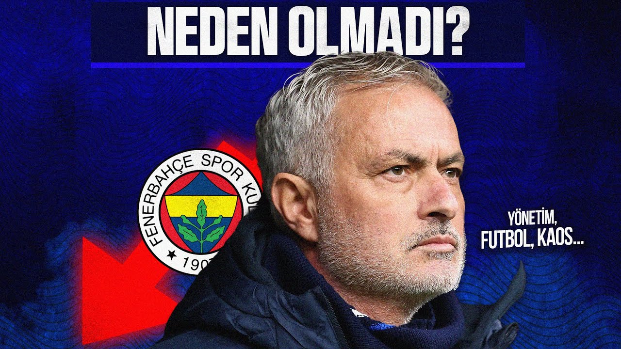 MOURINHO FENERBAHÇE'DE NEDEN BAŞARISIZ OLDU? - ''Yine Hayal Kırıklığı!’’