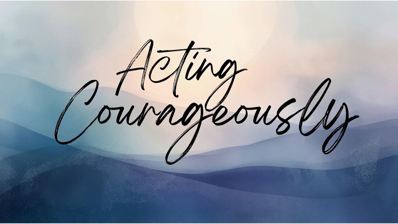Acting Courageously   Full Service