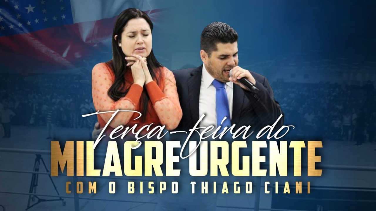 TERÇA-FEIRA DO MILAGRE URGENTE  - IGREJA MUNDIAL - BISPO THIAGO CIANI