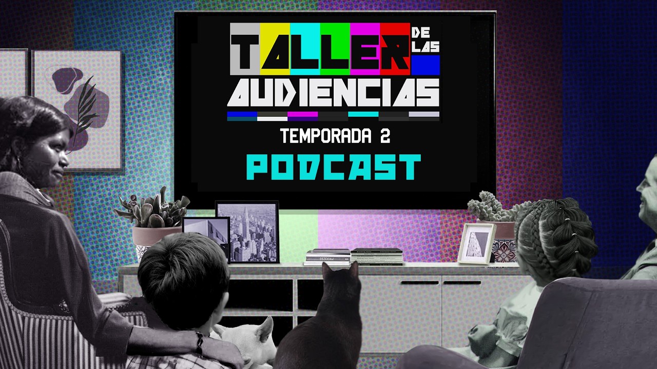 Taller de las audiencias. Temporada 2 Ep. 6 | Podcast