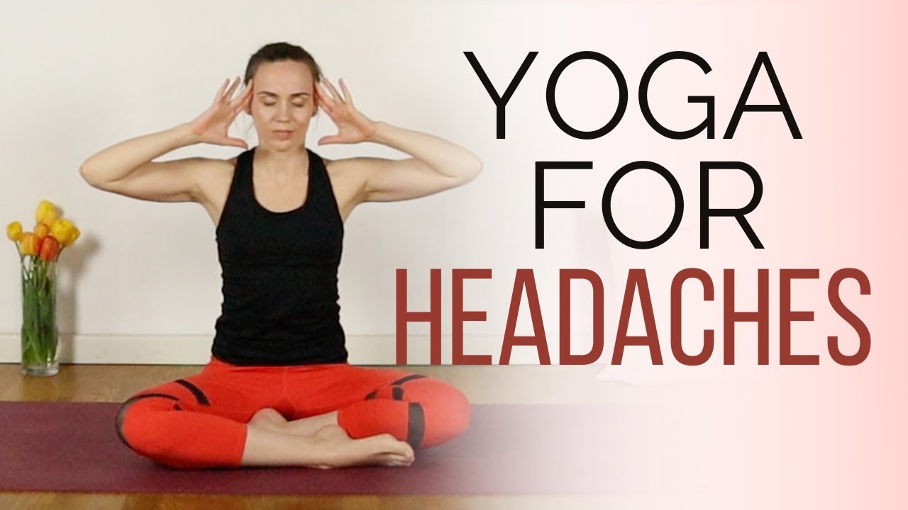 Yoga for Headache Relief - 10 min practice to relieve headaches and migraines