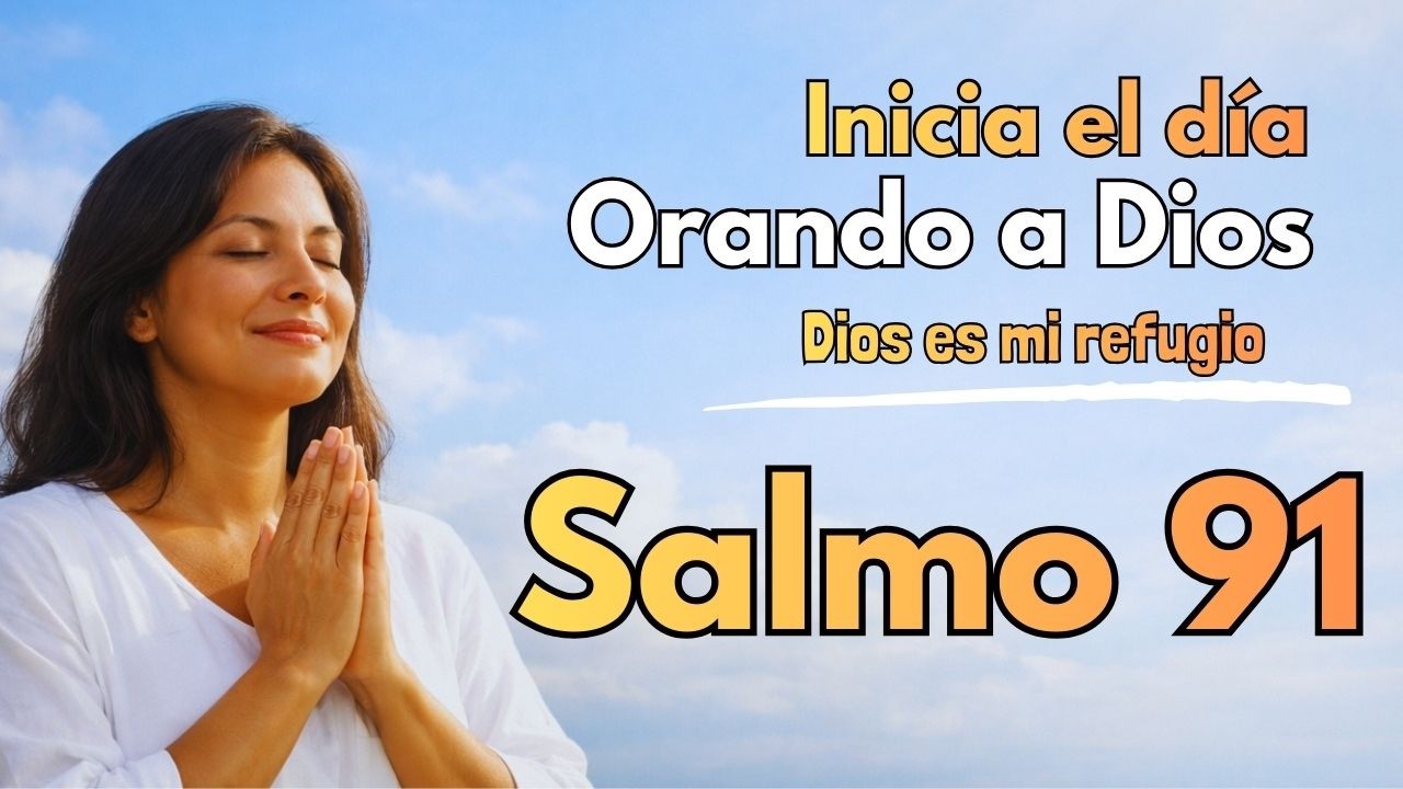 Salmo 91 — Dios es mi refugio y mi protección | Oración bajo las alas del Altísimo