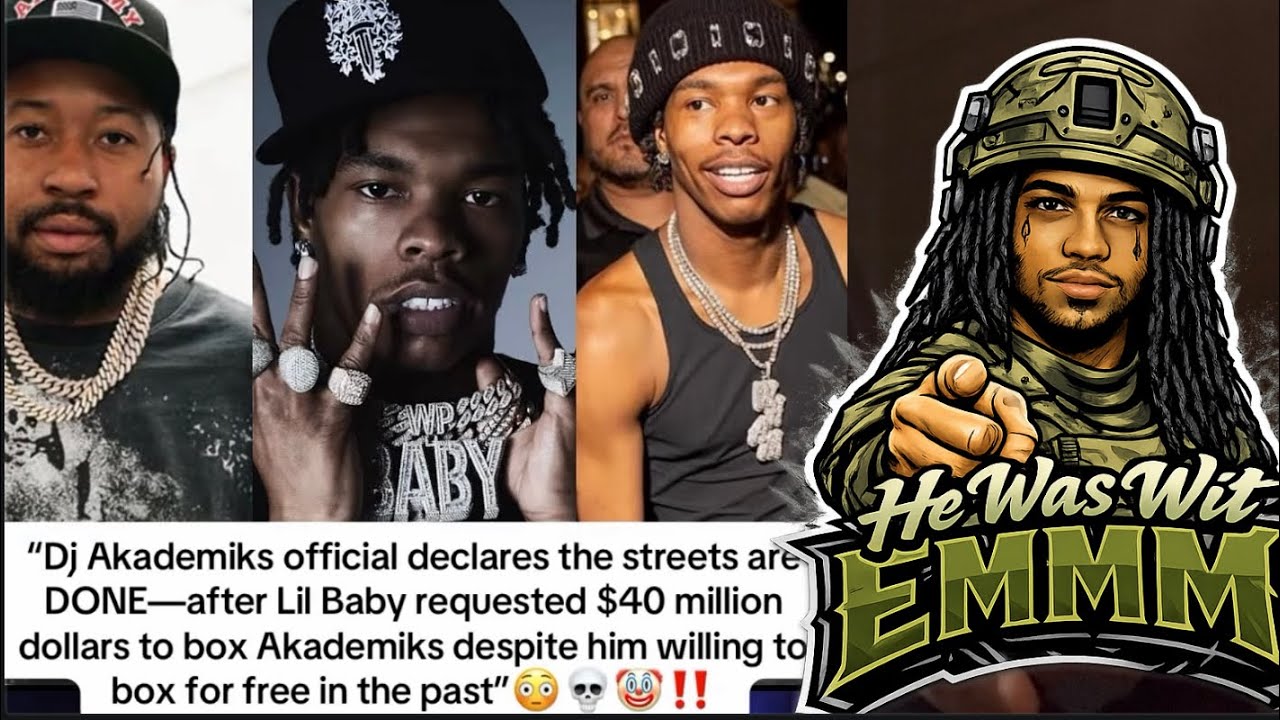 ADIN ROSS SAYS LIL BABY WANTS $40 MILLION TO BOX DJ AKADEMIKS