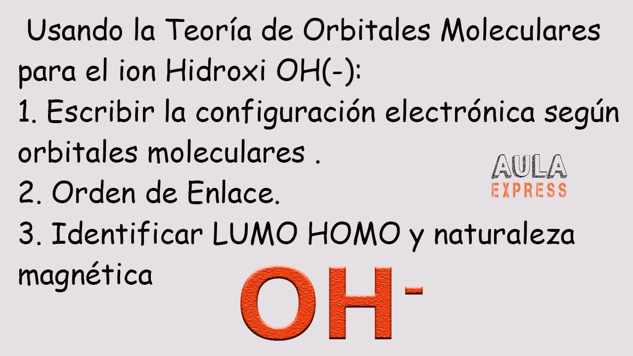 Teoria de Orbitales Moleculares Hidroxi OH- |  LUMO HOMO Orden de Enlace