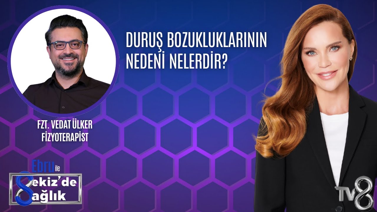 DURUŞ BOZUKLUKLARININ NEDENİ NELERDİR?| FZT. VEDAT ÜLKER | 8'de Sağlık