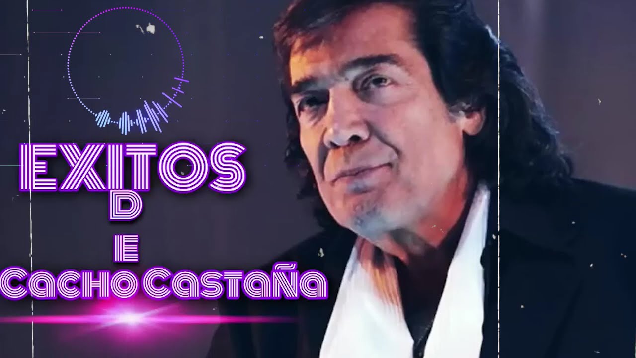 Exitos de Cacho Castaña Enganchado de Lo Mejor