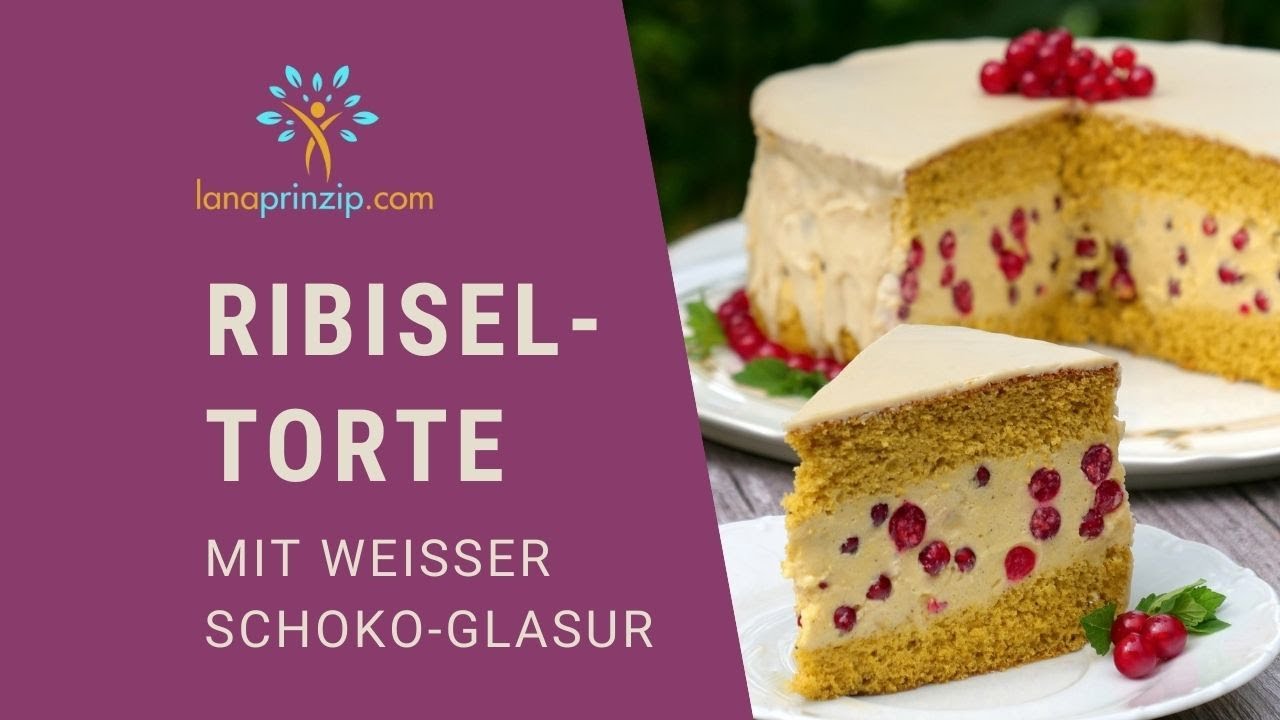 Ribiseltorte - Feines Rezept mit Vanillecreme und weißer Schokoglasur