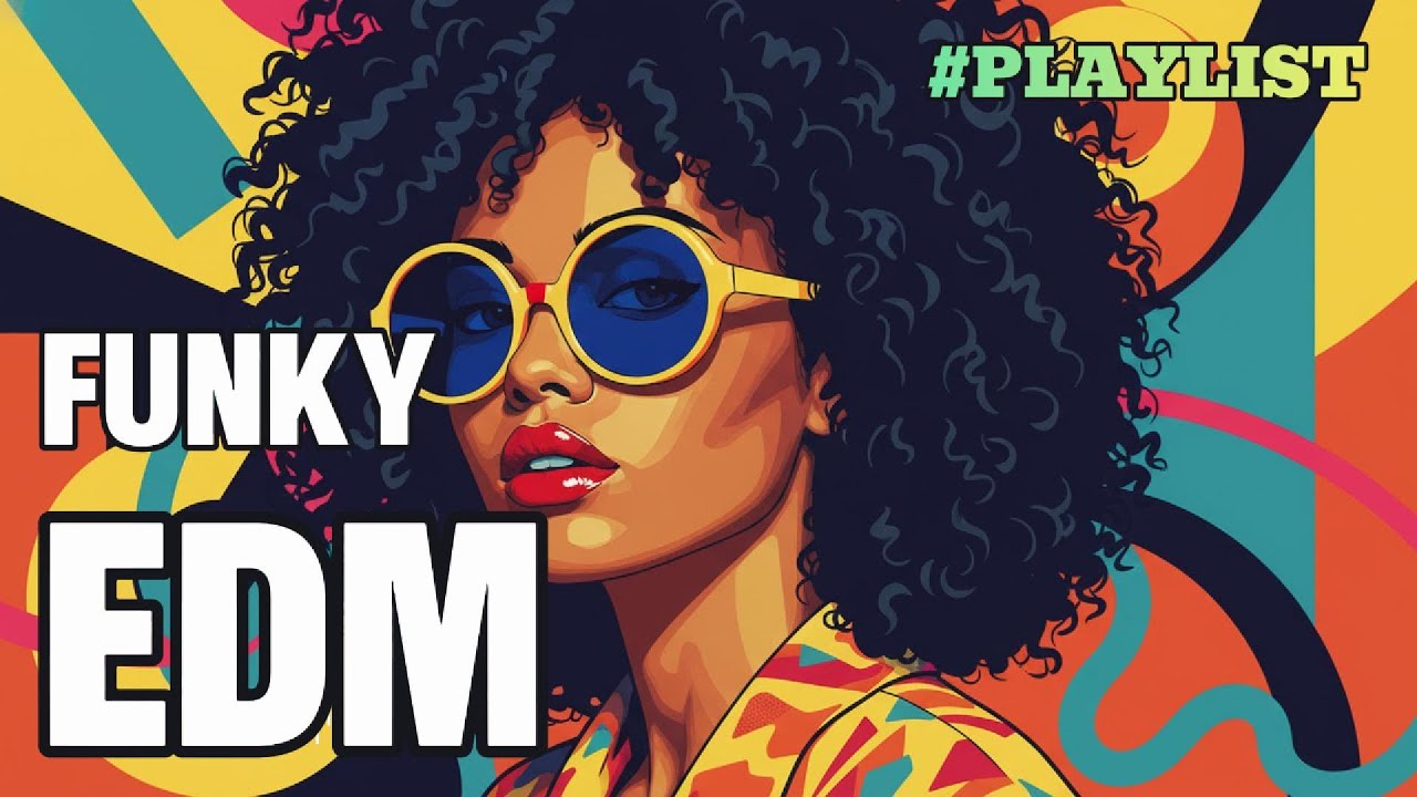 Funky EDM Playlist 🎧 Best for store,drive,work,workout,party,study,game