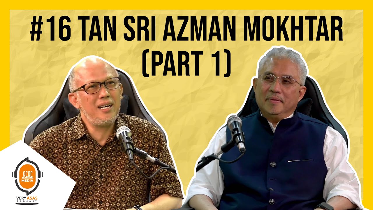 Tan Sri Azman Mokhtar (Part 1) - Very ASAS Podcast (Episode 16)