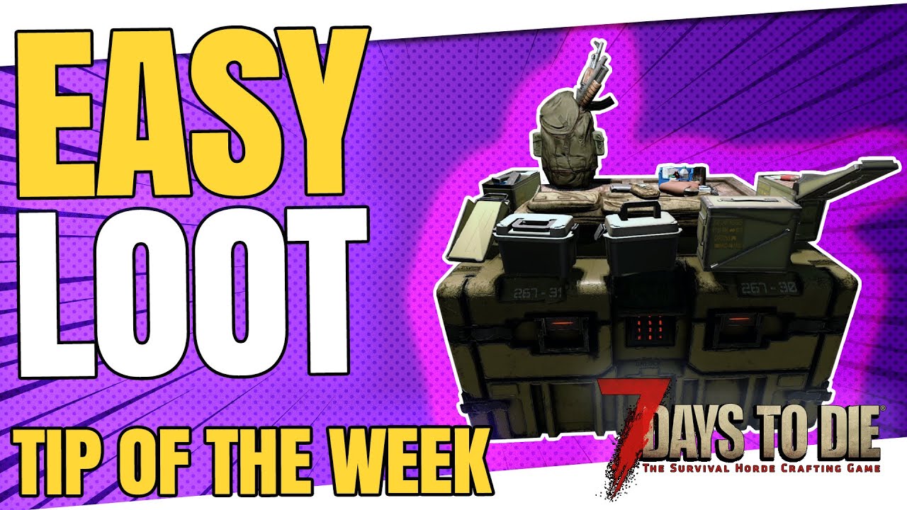 7 Days to Die 2022 - QUICK AND EASY LOOT (Tip of the Week 18)