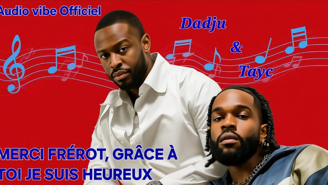Dadju Ft Tayc (Suite) Merci frérot, grâce à toi je suis heureux- Nouveau son disponible Audio Vibe 
