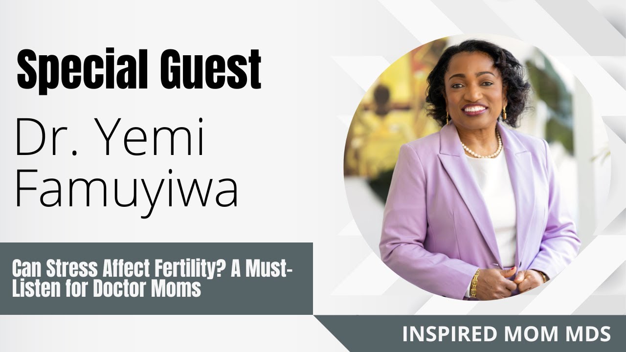 Can Stress Affect Fertility? A Must-Listen for Doctor Moms with Dr. Yemi Famuyiwa