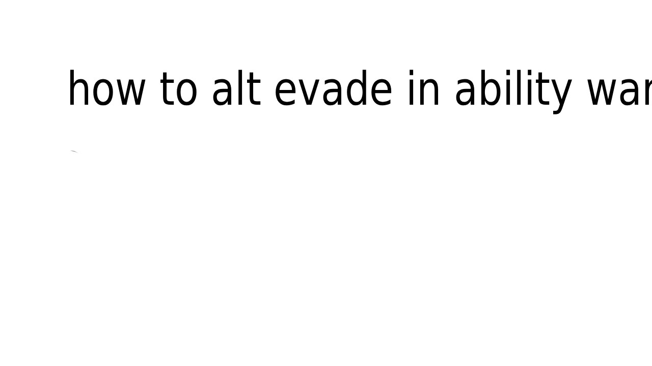how t alt evade in abilbty wars