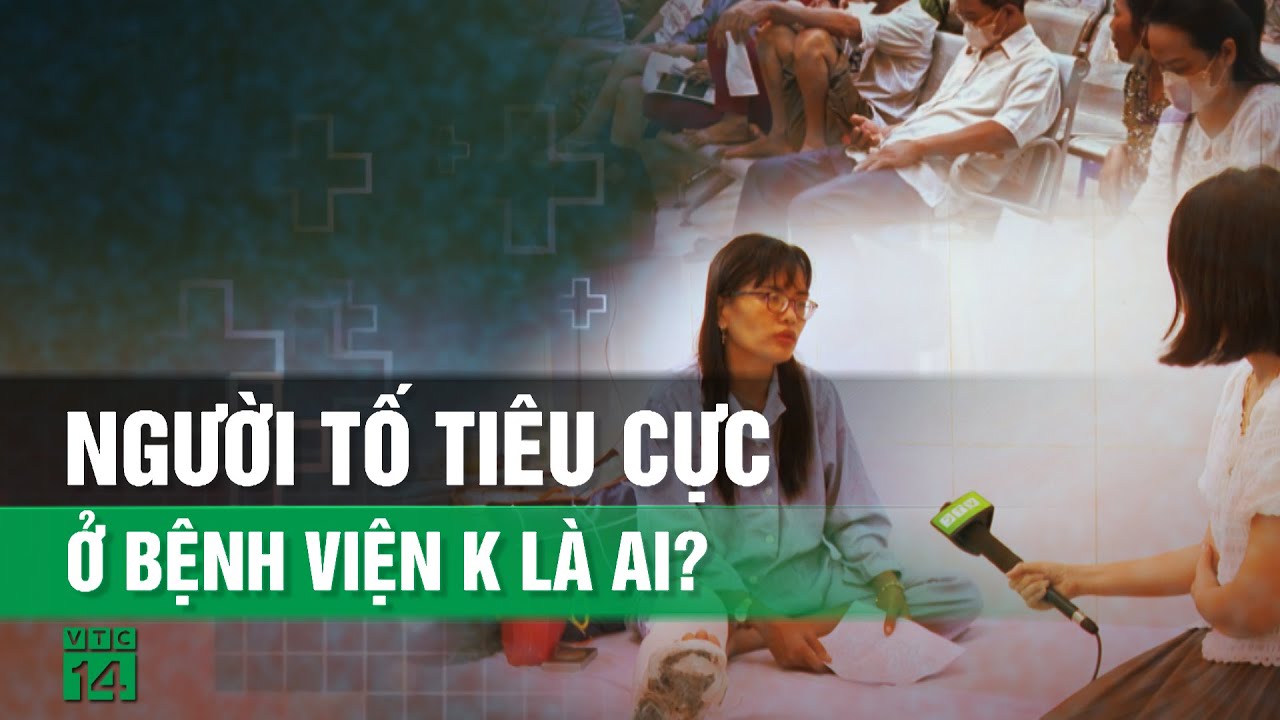 Người tố tiêu cực tại bệnh viện K nói gì sau khi bị hành hung?| VTC14