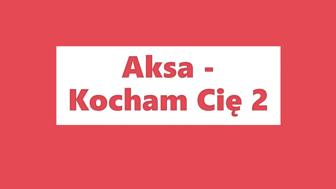 Aksa - Kocham Cię 2