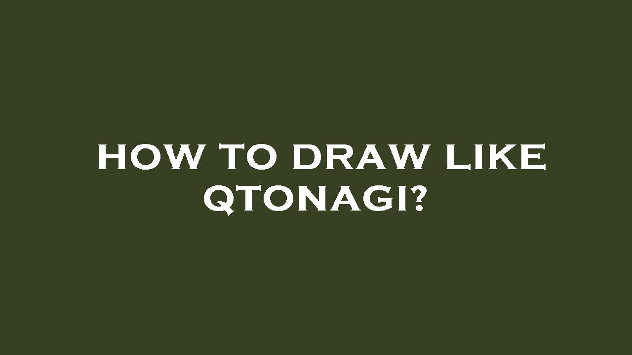 How to draw like qtonagi?