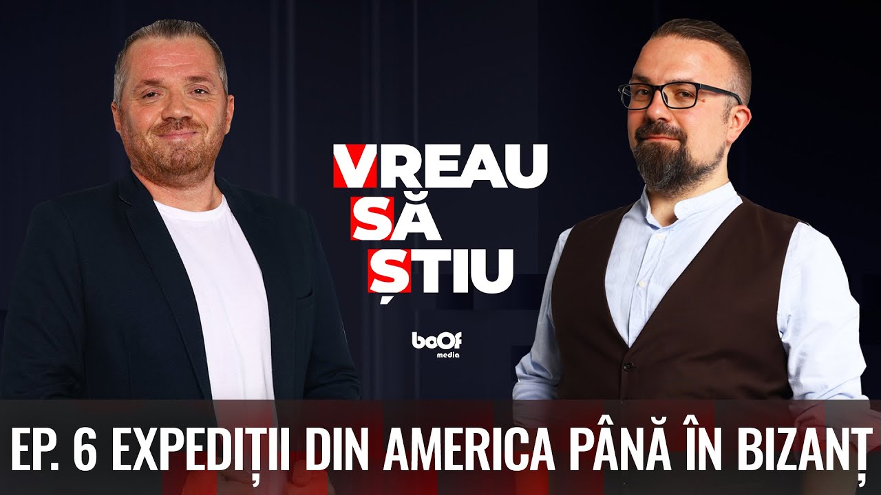 EXPEDIȚII DIN AMERICA PÂNĂ ÎN BIZANȚ | VREAU SĂ ȘTIU EP 6