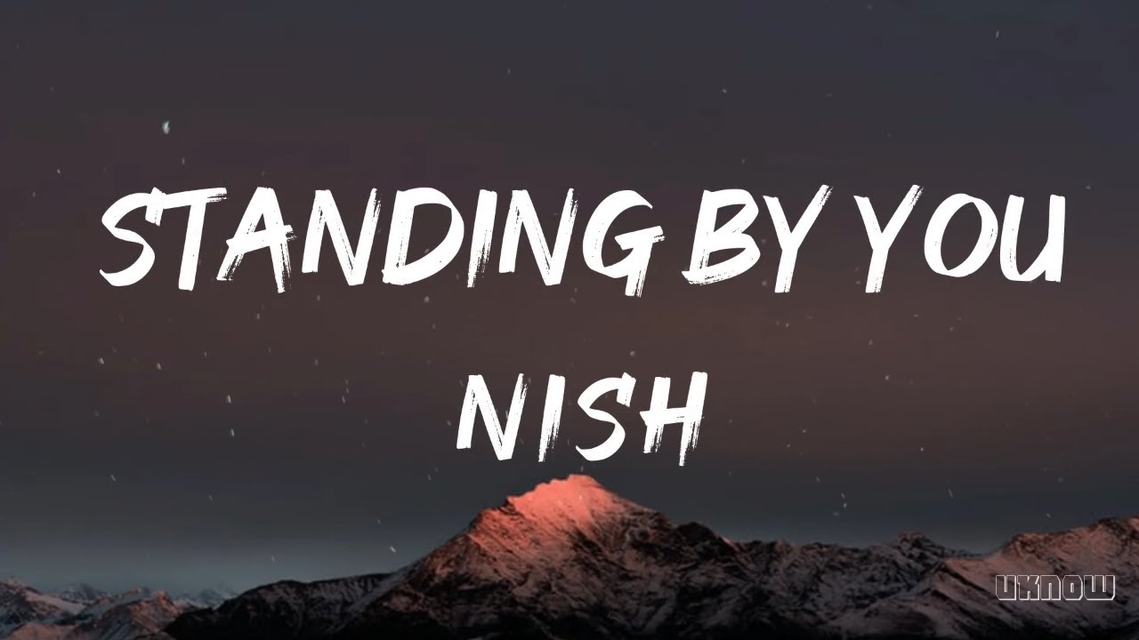Standing by you (Lyrics) - Nish