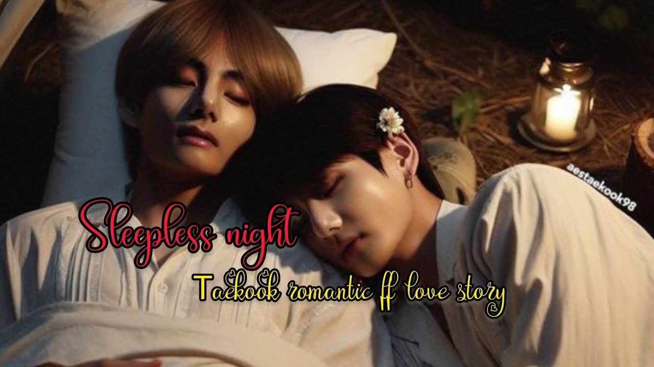 Sleepless night || taekook complete ff || re-uploaded ff || taekook romantic ff love story 